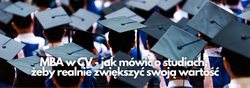MBA w CV - jak mówić o studiach, żeby realnie zwiększyć swoją wartość
