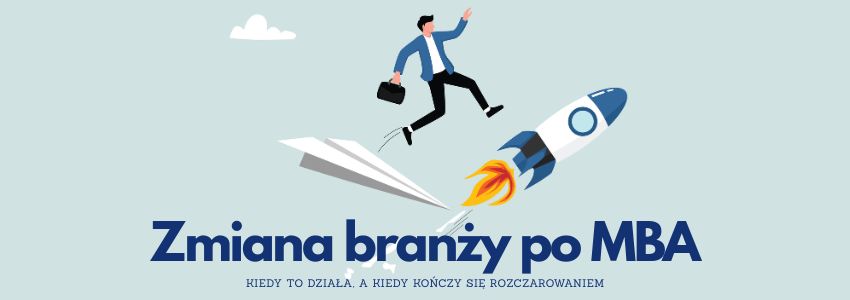 Zmiana branży po MBA - kiedy to działa, a kiedy kończy się rozczarowaniem