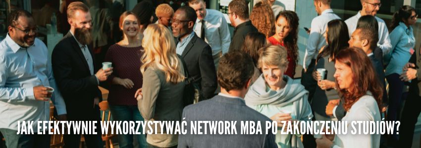 Jak efektywnie wykorzystywać network MBA po zakończeniu studiów?