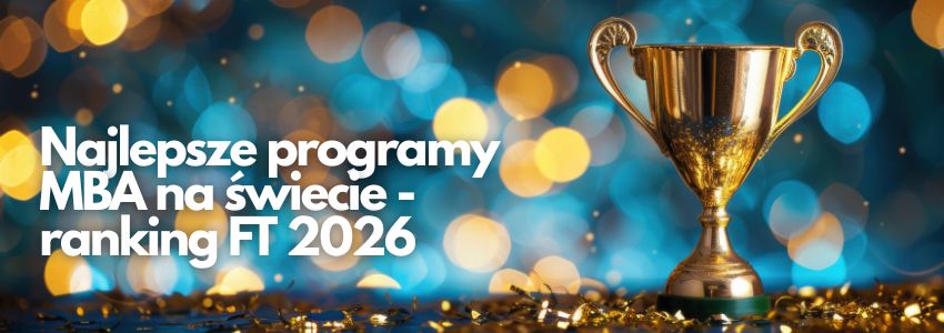 Najlepsze programy MBA na świecie - ranking FT 2026